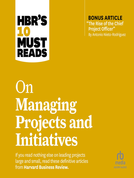 Title details for HBR's 10 Must Reads on Managing Projects and Initiatives by Harvard Business Review - Available